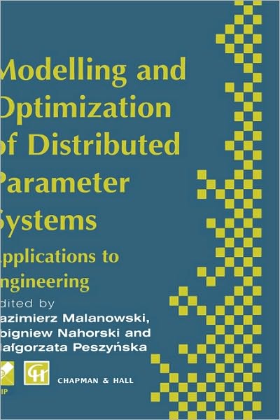 Modelling and Optimization of Distributed Parameter Systems Applications to Engineering: Selected Proceedings of the Ifip Wg7.2 on Modelling and Optimization of Distributed Parameter Systems with Applications to Engineering, June 1995 - Ifip Advances in I - K Malanowski - Books - Chapman and Hall - 9780412727009 - February 29, 1996