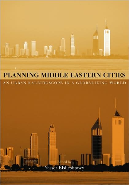 Cover for Yasser Elsheshtawy · Planning Middle Eastern Cities: An Urban Kaleidoscope - Planning, History and Environment Series (Hardcover Book) (2004)