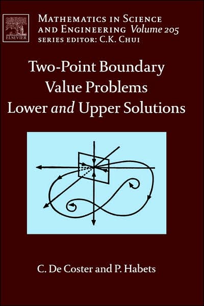 Cover for De Coster, C. (Universite du Littoral-Cote d'Opale, France) · Two-Point Boundary Value Problems: Lower and Upper Solutions - Mathematics in Science &amp; Engineering (Hardcover Book) (2006)