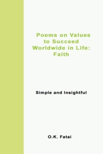 Cover for O K Fatai · Poems on Values to Succeed Worldwide in Life - Faith: Simple and Insightful (Paperback Book) (2019)