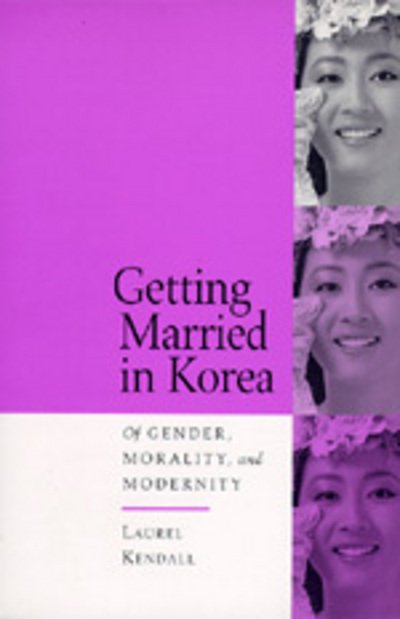 Cover for Laurel Kendall · Getting Married in Korea: Of Gender, Morality, and Modernity (Paperback Book) (1996)