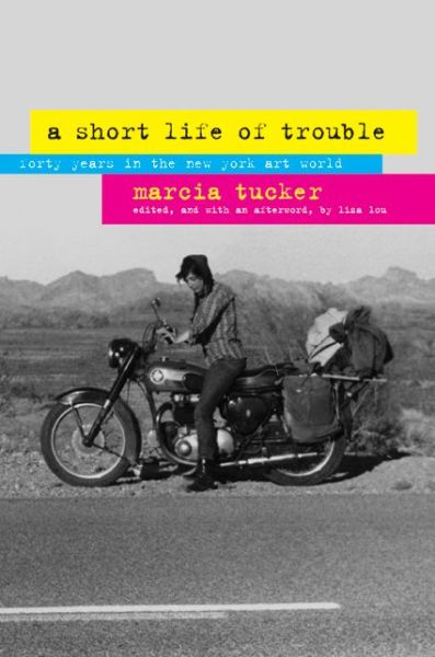 Cover for Marcia Tucker · A Short Life of Trouble: Forty Years in the New York Art World (Hardcover Book) (2008)