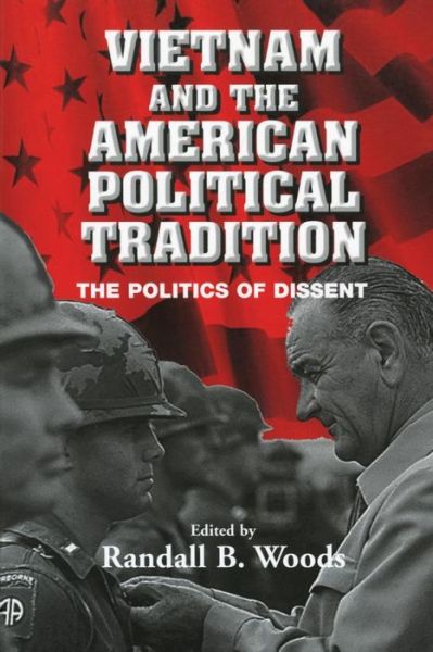 Cover for Randall Woods · Vietnam and the American Political Tradition: The Politics of Dissent (Paperback Book) (2003)