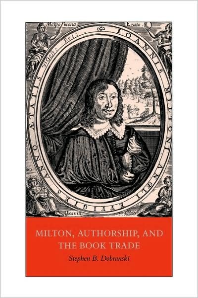 Cover for Dobranski, Stephen B. (Georgia State University) · Milton, Authorship, and the Book Trade (Paperback Book) (2009)