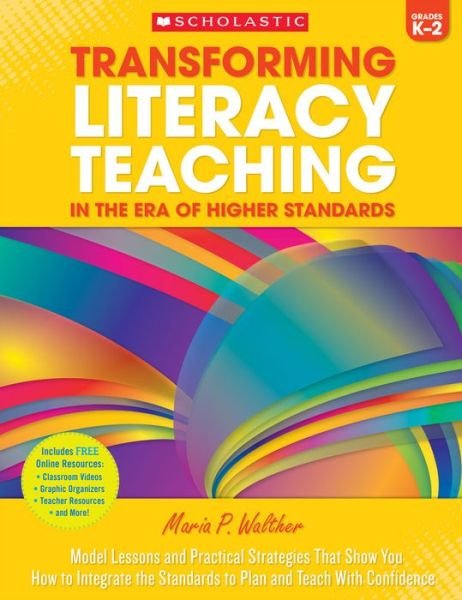 Cover for Maria Walther · Transforming Literacy Teaching for the Common Core: K?2: Model Lessons and Practical Strategies That Show You How to Integrate the Standards to Plan and Teach with Confidence (Paperback Book) (2015)