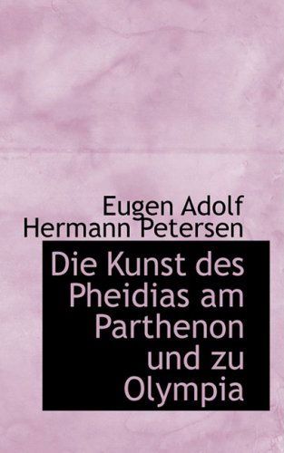 Cover for Eugen Adolf Hermann Petersen · Die Kunst Des Pheidias Am Parthenon Und Zu Olympia (Paperback Bog) [German edition] (2008)