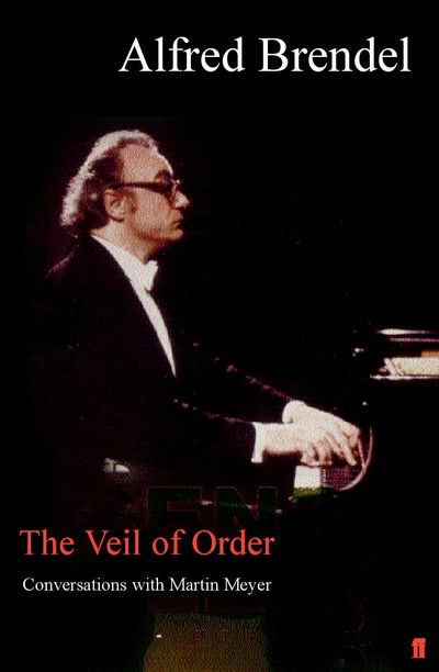 The Veil of Order: Conversations with Martin Meyer - Alfred Brendel - Kirjat - Faber & Faber - 9780571338009 - torstai 12. lokakuuta 2017
