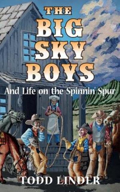Cover for Todd Linder · The Big Sky Boys And Life on the Spinnin' Spur (Hardcover Book) (2019)