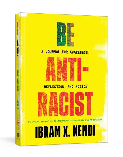 Cover for Ibram X. Kendi · Be Antiracist: A Journal for Awareness, Reflection, and Action (Paperback Book) (2020)