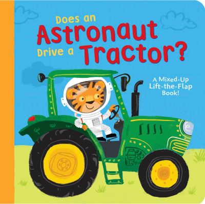 Cover for Danielle McLean · Does an Astronaut Drive a Tractor?: A Mixed-Up Lift-the-Flap Book! (Board book) (2021)