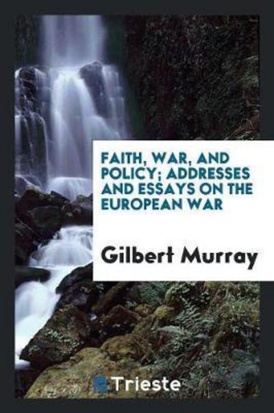 Cover for Gilbert Murray · Faith, War, and Policy; Addresses and Essays on the European War (Paperback Book) (2018)