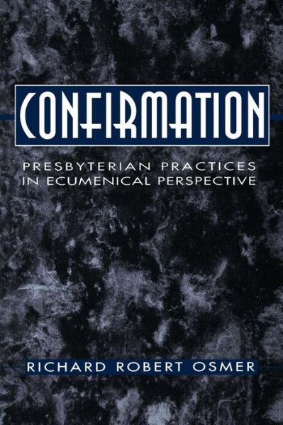 Cover for Richard Robert Osmer · Confirmation: Presbyterian Practices in Ecumenical Perspective (Paperback Book) [1st edition] (1996)