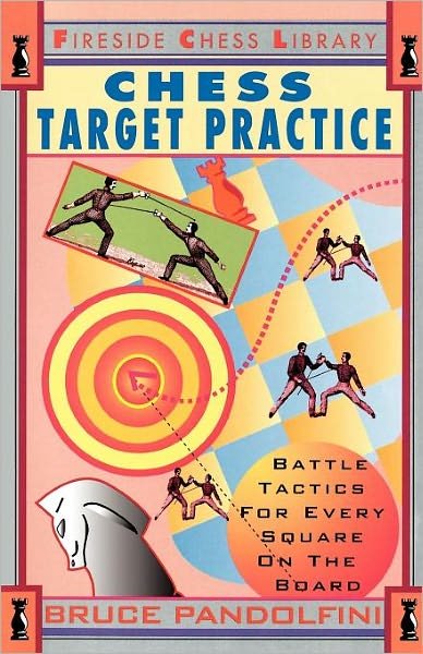 Cover for Bruce Pandolfini · Chess Target Practice: Battle Tactics for Every Square on the Board (Fireside Chess Library) (Paperback Book) [First Printing - First Thus edition] (1994)