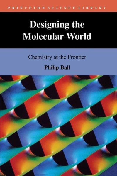 Cover for Philip Ball · Designing the Molecular World: Chemistry at the Frontier - Princeton Science Library (Paperback Bog) (1996)