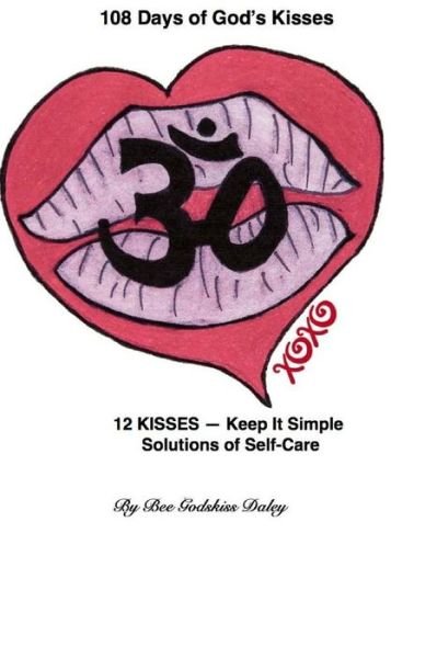 Cover for Bee Godskiss Daley · 108 Days of God's Kisses: 12 Kisses -- Keep It Simple Solutions of Self-care (Taschenbuch) (2015)