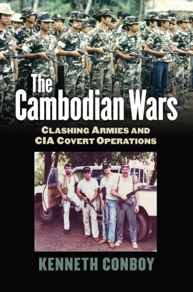 Cover for Kenneth Conboy · The Cambodian Wars: Clashing Armies and CIA Covert Operations - Modern War Studies (Hardcover Book) (2013)