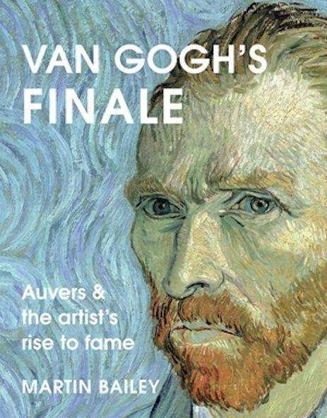 Cover for Martin Bailey · Van Gogh's Finale: Auvers and the Artist's Rise to Fame (Gebundenes Buch) (2021)