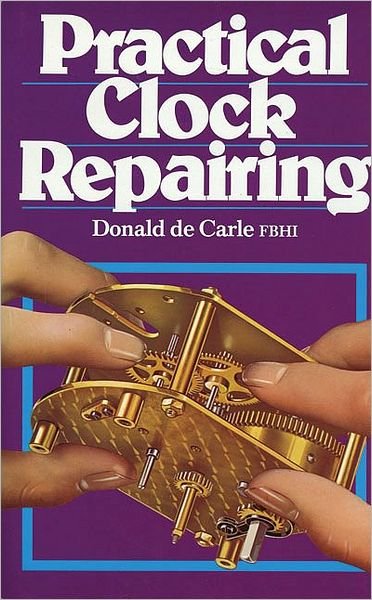Cover for Donald De Carle · Practical Clock Repairing (Hardcover Book) [3rd edition] (1999)
