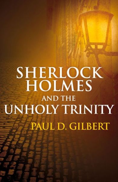 Cover for Paul D. Gilbert · Sherlock Holmes &amp; the Unholy Trinity (Hardcover Book) [Alabama edition] (2015)