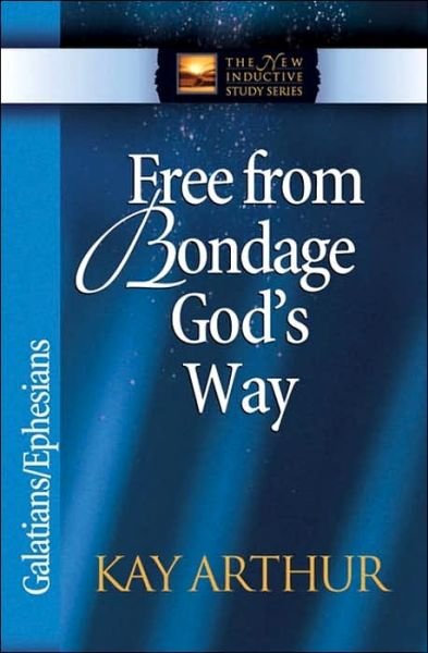 Free from Bondage God's Way: Galatians / Ephesians - The New Inductive Study Series - Kay Arthur - Książki - Harvest House Publishers,U.S. - 9780736908009 - 15 czerwca 2002