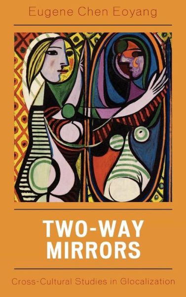 Cover for Eugene Chen Eoyang · Two-Way Mirrors: Cross-Cultural Studies in Globalization (Hardcover Book) (2007)