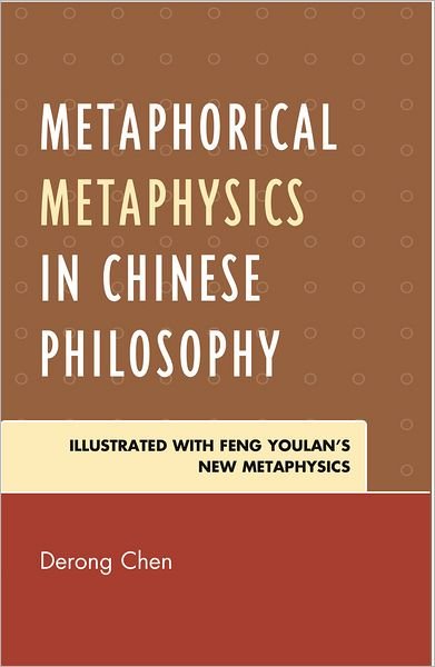 Cover for Derong Chen · Metaphorical Metaphysics in Chinese Philosophy: Illustrated with Feng Youlan's New Metaphysics (Hardcover bog) (2011)