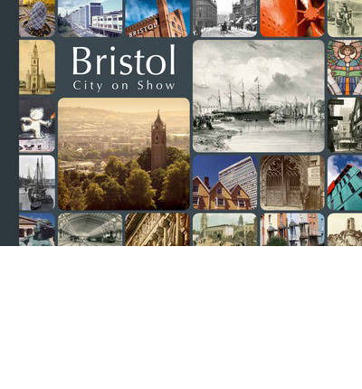 Bristol: City on Show - Andrew Foyle - Books - The History Press Ltd - 9780752470009 - June 1, 2012