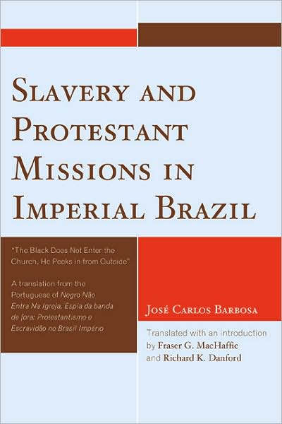 Cover for Jose Carlos Barbosa · Slavery and Protestant Missions in Imperial Brazil: 'The Black Does not Enter the Church, He Peeks in From Outside' (Paperback Book) (2008)