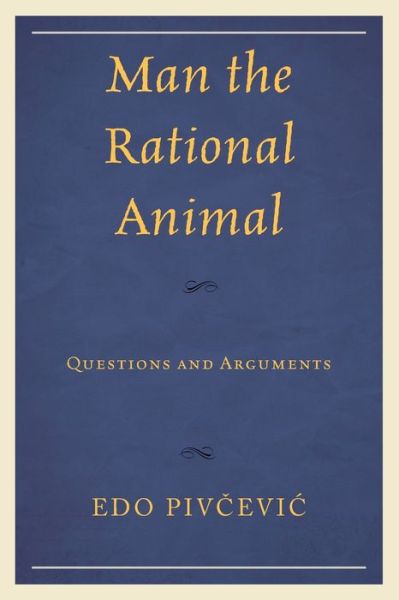 Cover for Edo Pivcevic · Man the Rational Animal: Questions and Arguments (Paperback Book) (2020)