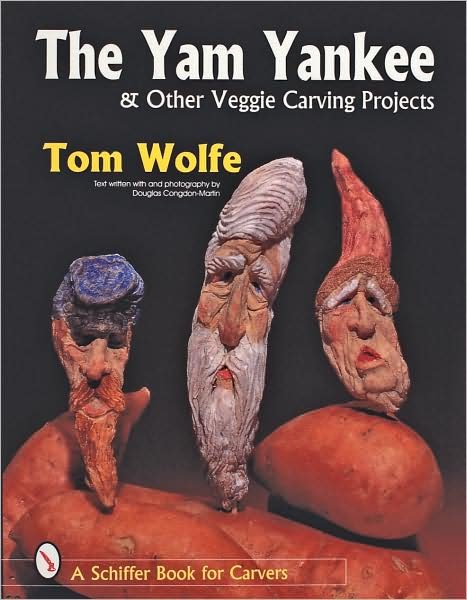 The Yam Yankee & Other Veggie Carving Projects - Tom Wolfe - Books - Schiffer Publishing Ltd - 9780764305009 - April 3, 1998