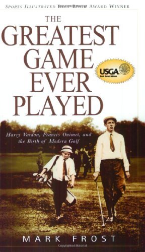 Cover for Mark Frost · The Greatest Game Ever Played: Harry Vardon, Francis Ouimet, and the Birth of Modern Golf (Taschenbuch) [Reprint edition] (2004)