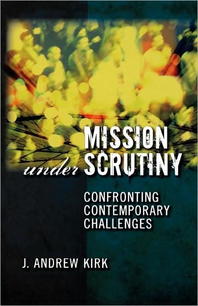 Cover for J. Andrew Kirk · Mission Under Scrutiny: Confronting Contemporary Challenges (Pocketbok) (2006)