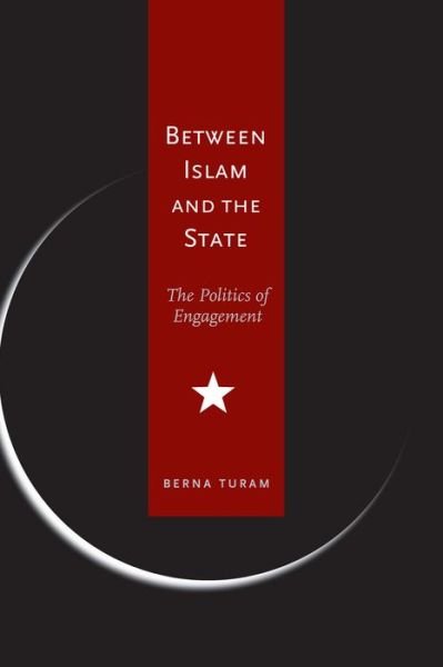 Cover for Berna Turam · Between Islam and the State: The Politics of Engagement (Inbunden Bok) (2006)