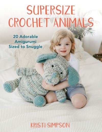 Cover for Kristi Simpson · Supersize Crochet Animals: 20 Adorable Amigurumi Sized to Snuggle (Pocketbok) (2022)