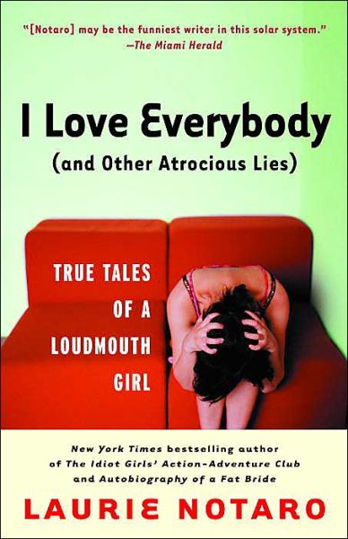 Cover for Laurie Notaro · I Love Everybody (and Other Atrocious Lies): True Tales of a Loudmouth Girl (Paperback Book) (2004)