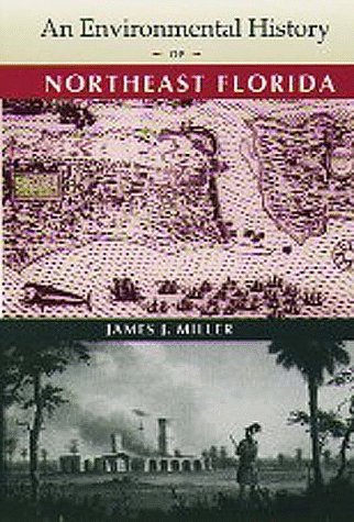 Cover for James J. Miller · An Environmental History of Northeast Florida - Florida Museum of Natural History: Ripley P.Bullen Series (Gebundenes Buch) [1st edition] (1998)
