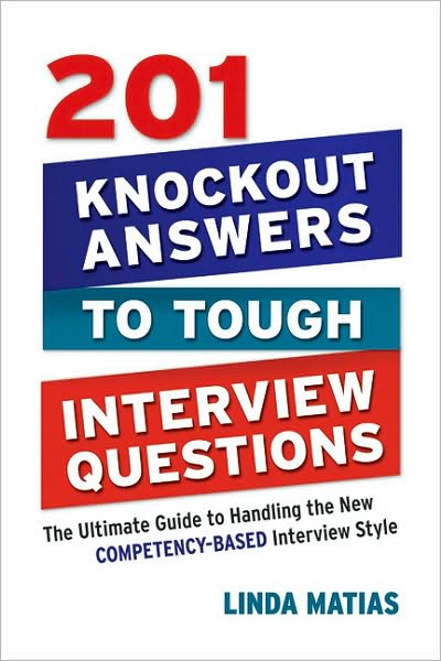 Cover for Linda Matias · 201 Knockout Answers to Tough Interview Questions: The Ultimate Guide to Handling the New Competency-Based Interview Style (Paperback Book) [Special edition] (2009)