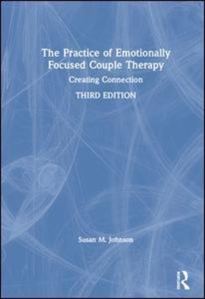 Cover for Susan M. Johnson · The Practice of Emotionally Focused Couple Therapy: Creating Connection (Inbunden Bok) (2019)
