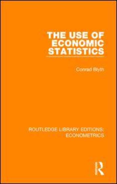 Cover for Conrad Blyth · The Use of Economic Statistics - Routledge Library Editions: Econometrics (Paperback Book) (2019)