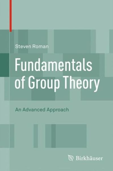 Cover for Steven Roman · Fundamentals of Group Theory: An Advanced Approach (Hardcover Book) (2011)