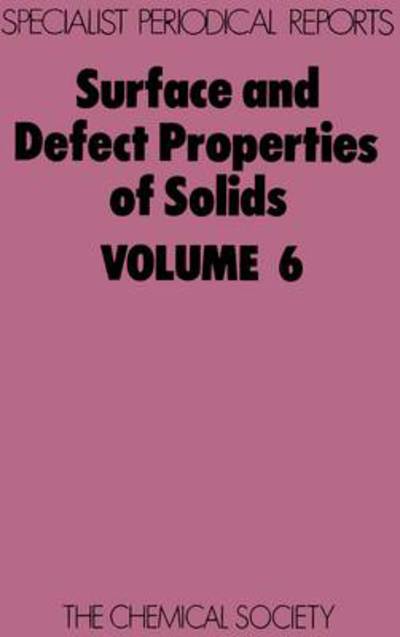 Surface and Defect Properties of Solids: Volume 6 - Specialist Periodical Reports - Royal Society of Chemistry - Bøker - Royal Society of Chemistry - 9780851863009 - 1977