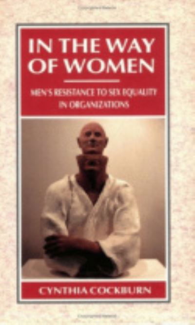 Cover for Cynthia Cockburn · In the Way of Women: Men's Resistance to Sex Equality in Organizations - Cornell International Industrial and Labor Relations Reports (Innbunden bok) (1991)