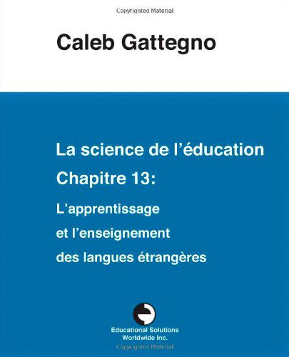 Cover for Caleb Gattegno · La science de l'education Chapitre 13: L'apprentissage et l'enseignement des langues etrangeres (Paperback Book) [French edition] (2011)