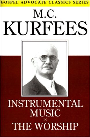 Cover for M. C. Kurfees · Instrumental Music in the Worship (Gospel Advocate Classics) (Paperback Book) (1999)