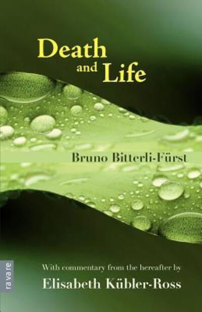 Death and Life: with Commentary from the Hereafter by Elisabeth Kubler-ross - Bruno Bitterli-furst - Boeken - Ravare - 9780956704009 - 1 december 2011