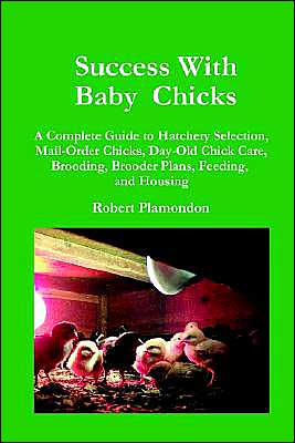 Cover for Robert Plamondon · Success with Baby Chicks: a Complete Guide to Hatchery Selection, Mail-order Chicks, Day-old Chick Care, Brooding, Brooder Plans, Feeding, and Housing (Pocketbok) (2003)