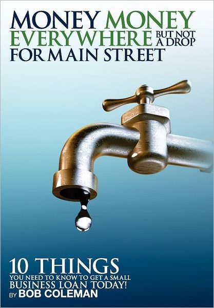 (Hard Cover) Money, Money Everywhere, but Not a Drop for Main Streeet - Bob Coleman - Książki - Coleman Publishing - 9780983687009 - 1 czerwca 2011