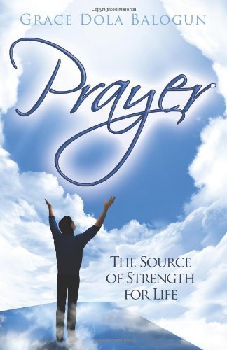 Cover for Ms Grace Dola Balogun · Prayer: the Source of Strength for Life (Paperback Bog) [Large Type edition] (2012)