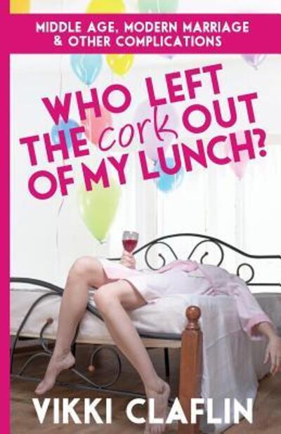 Cover for Vikki Claflin · Who Left the Cork Out of my Lunch? (Pocketbok) (2016)