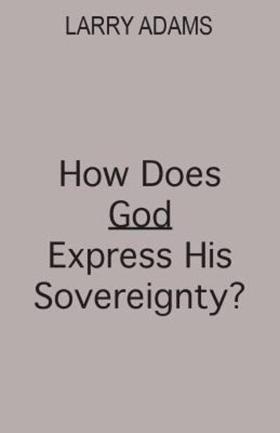 Cover for Larry Adams · How Does God Express His Sovereignty? (Paperback Book) (2019)
